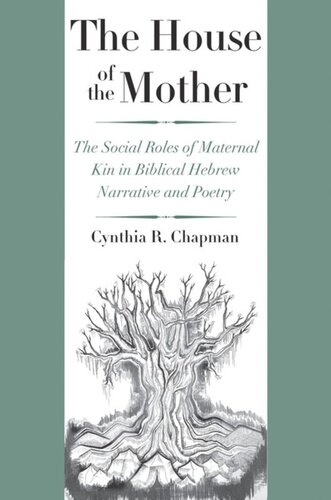 The House of the Mother: The Social Roles of Maternal Kin in Biblical Hebrew Narrative and Poetry