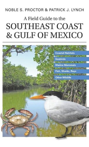 A Field Guide to the Southeast Coast and Gulf of Mexico: Coastal Habitats, Seabirds, Marine Mammals, Fish, & Other Wildlife