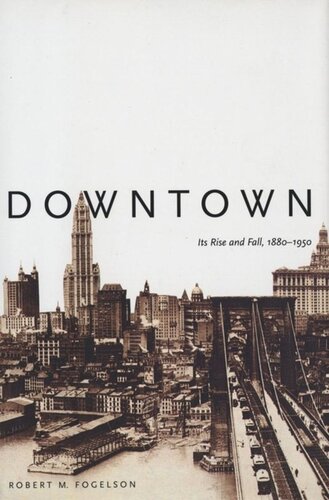 Downtown: Its Rise and Fall, 1880†“1950