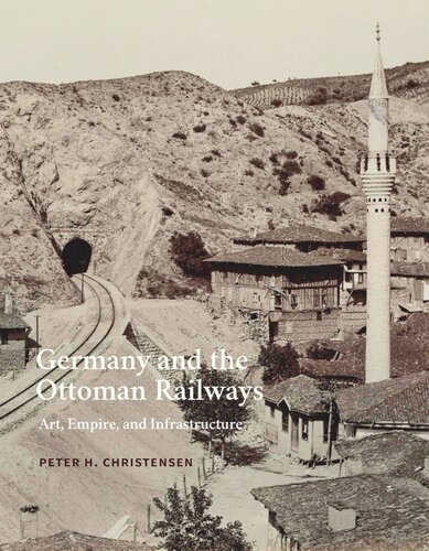 Germany and the Ottoman Railways: Art, Empire, and Infrastructure