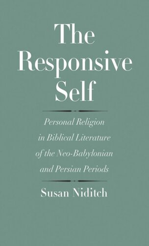 The Responsive Self: Personal Religion in Biblical Literature of the Neo-Babylonian and Persian Periods