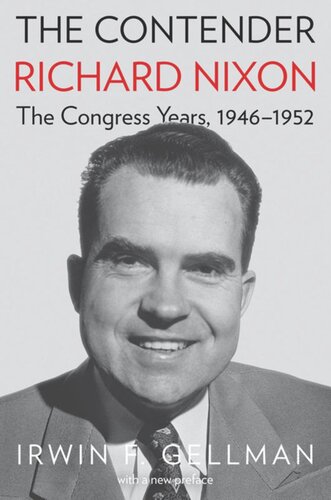 The Contender: Richard Nixon, the Congress Years, 1946-1952