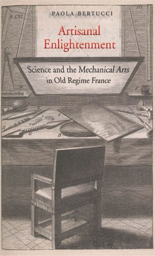 Artisanal Enlightenment: Science and the Mechanical Arts in Old Regime France