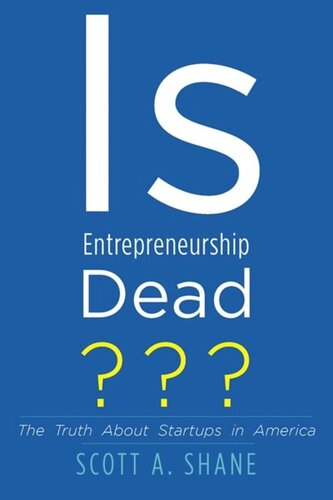 Is Entrepreneurship Dead?: The Truth About Startups in America