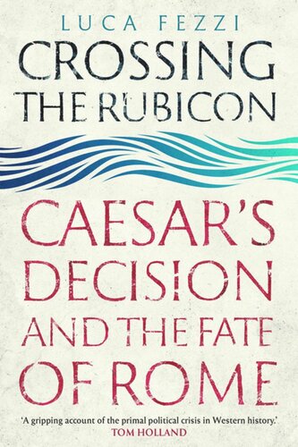 Crossing the Rubicon: Caesar's Decision and the Fate of Rome