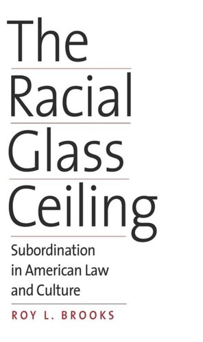 The Racial Glass Ceiling: Subordination in American Law and Culture