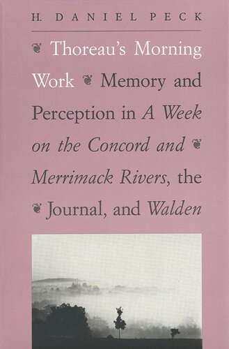 Thoreau's Morning Work: Memory and Perception in A Week on the Concord and Merrimack Rivers, the Journal, and Walden