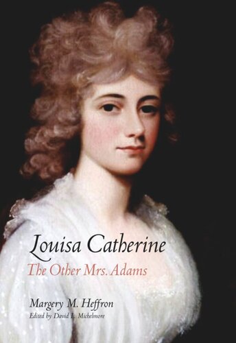 Louisa Catherine: The Other Mrs. Adams