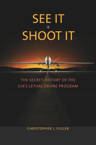 See It/Shoot It: The Secret History of the CIA's Lethal Drone Program