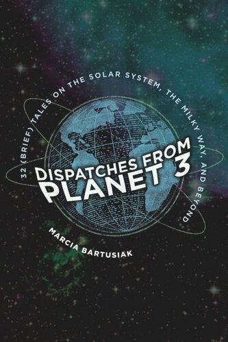 Dispatches from Planet 3: Thirty-Two (Brief) Tales on the Solar System, the Milky Way, and Beyond