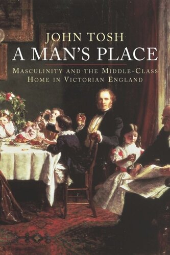 A Man's Place: Masculinity and the Middle-Class Home in Victorian England