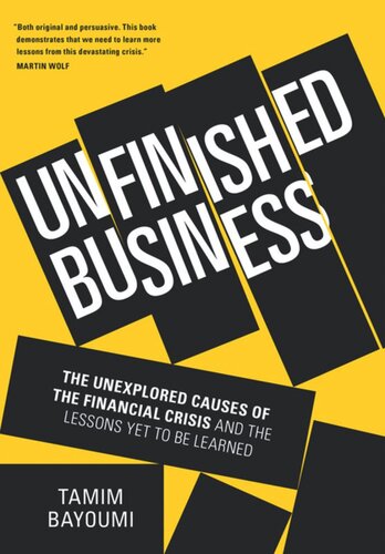 Unfinished Business: The Unexplored Causes of the Financial Crisis and the Lessons Yet to be Learned