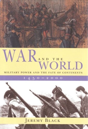 War and the World: Military Power and the Fate of Continents, 1450-2000