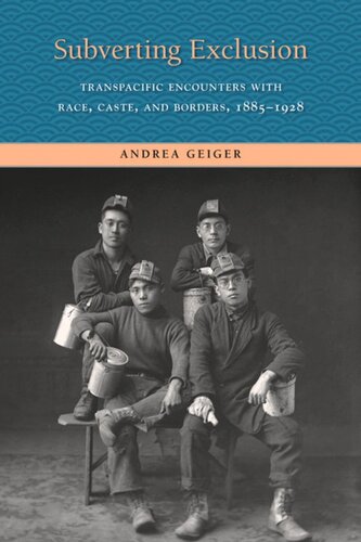 Subverting Exclusion: Transpacific Encounters with Race, Caste, and Borders, 1885-1928