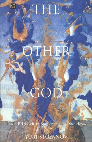 The Other God: Dualist Religions from Antiquity to the Cathar Heresy