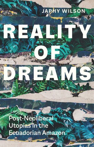 Reality of Dreams: Post-Neoliberal Utopias in the Ecuadorian Amazon