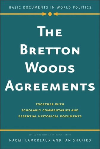 The Bretton Woods Agreements: Together with Scholarly Commentaries and Essential Historical Documents