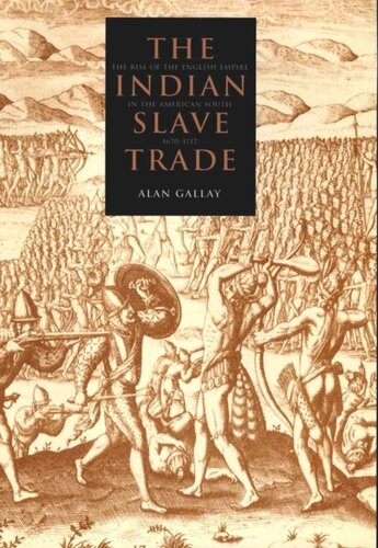 The Indian Slave Trade: The Rise of the English Empire in the American South, 1670-1717