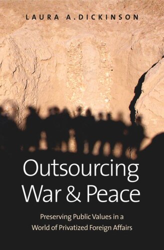 Outsourcing War and Peace: Preserving Public Values in a World of Privatized Foreign Affairs