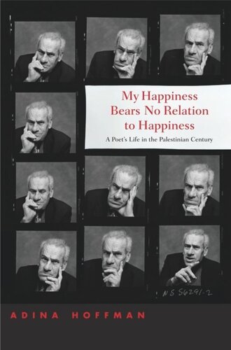 My Happiness Bears No Relation to Happiness: A Poet's Life in the Palestinian Century