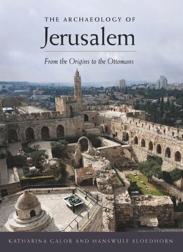 The Archaeology of Jerusalem: From the Origins to the Ottomans