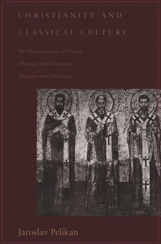 Christianity and Classical Culture: The Metamorphosis of Natural Theology in the Christian Encounter with Hellenism