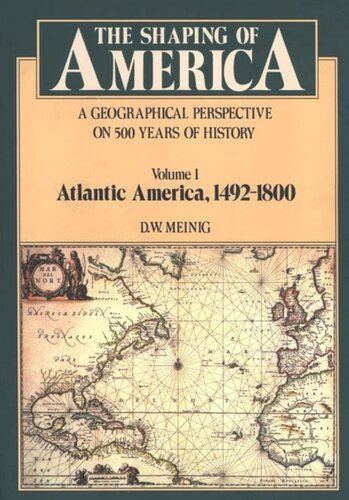 The Shaping of America: A Geographical Perspective on 500 Years of History, Volume 1: Atlantic America 1492-1800