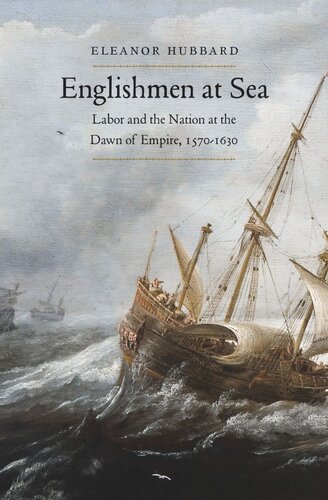 Englishmen at Sea: Labor and the Nation at the Dawn of Empire, 1570-1630