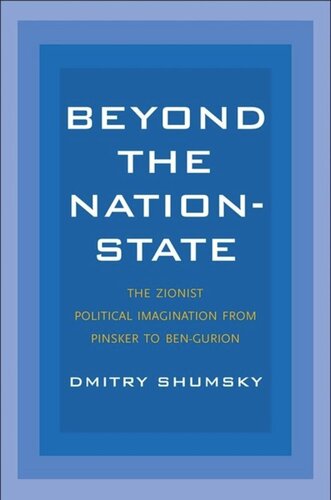 Beyond the Nation-State: The Zionist Political Imagination from Pinsker to Ben-Gurion