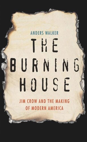 The Burning House: Jim Crow and the Making of Modern America