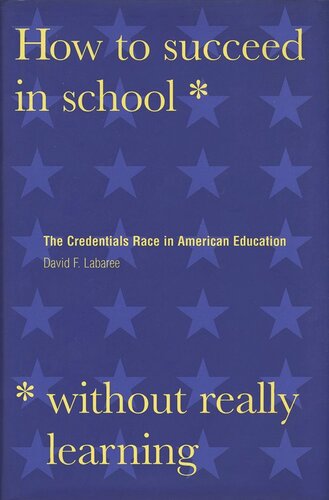 How to Succeed in School Without Really Learning: The Credentials Race in American Education