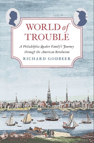 World of Trouble: A Philadelphia Quaker Family's Journey through the American Revolution