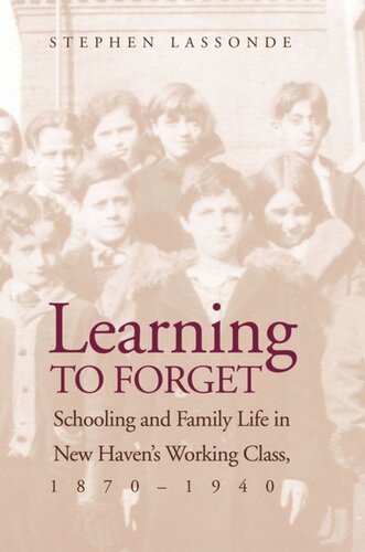 Learning to Forget: Schooling and Family Life in New Haven’s Working Class, 1870-1940