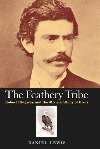 The Feathery Tribe: Robert Ridgway and the Modern Study of Birds