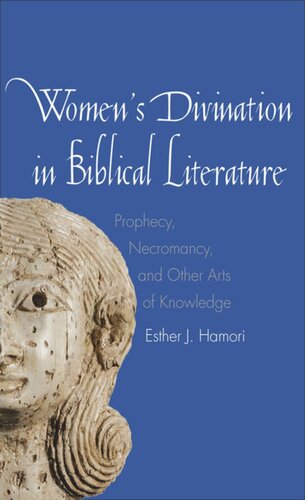 Women's Divination in Biblical Literature: Prophecy, Necromancy, and Other Arts of Knowledge