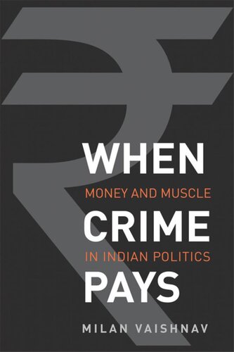When Crime Pays: Money and Muscle in Indian Politics
