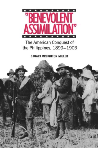 Benevolent Assimilation: The American Conquest of the Philippines, 1899-1903