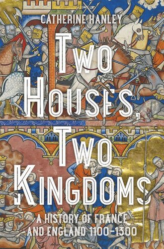 Two Houses, Two Kingdoms: A History of France and England, 1100†“1300