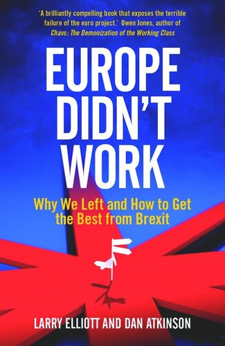Europe Didn't Work: Why We Left and How to Get the Best from Brexit