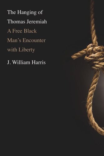 The Hanging of Thomas Jeremiah: A Free Black Man's Encounter with Liberty