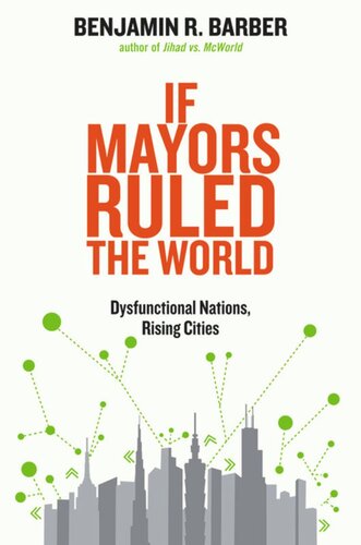 If Mayors Ruled the World: Dysfunctional Nations, Rising Cities