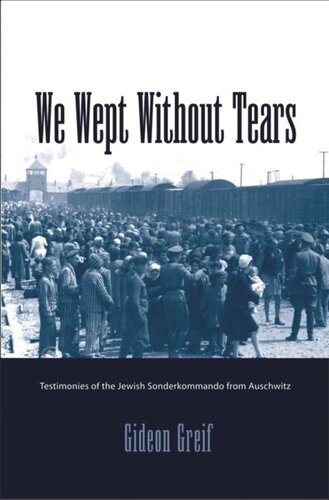 We Wept Without Tears: Testimonies of the Jewish Sonderkommando from Auschwitz