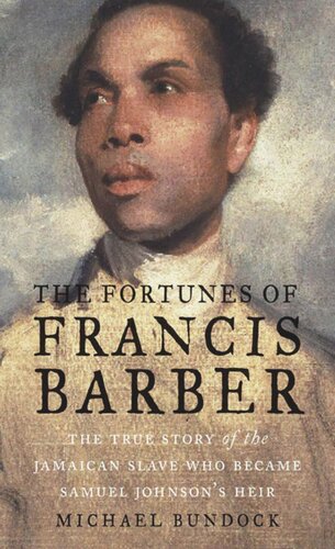 The Fortunes of Francis Barber: The True Story of the Jamaican Slave Who Became Samuel Johnson's Heir