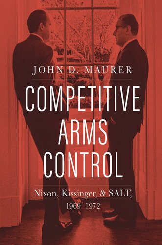 Competitive Arms Control: Nixon, Kissinger, and SALT, 1969-1972