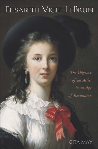 Elisabeth Vigée Le Brun: The Odyssey of an Artist in an Age of Revolution