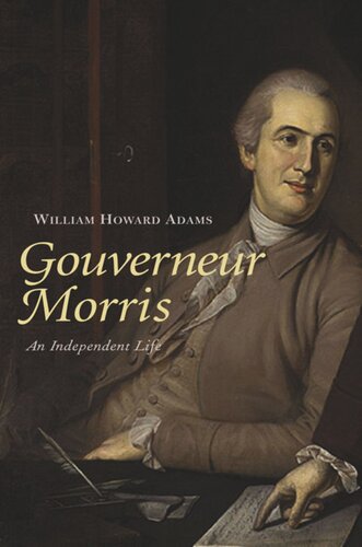Gouverneur Morris: An Independent Life
