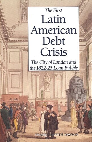 The First Latin American Debt Crisis: The City of London and the 1822-25 Loan Bubble