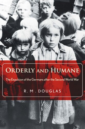 Orderly and Humane: The Expulsion of the Germans after the Second World War