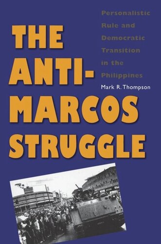 The Anti-Marcos Struggle: Personalistic Rule and Democratic Transition in the Philippines