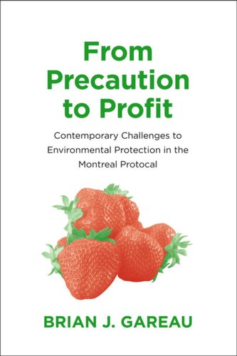 From Precaution to Profit: Contemporary Challenges to Environmental Protection in the Montreal Protocol